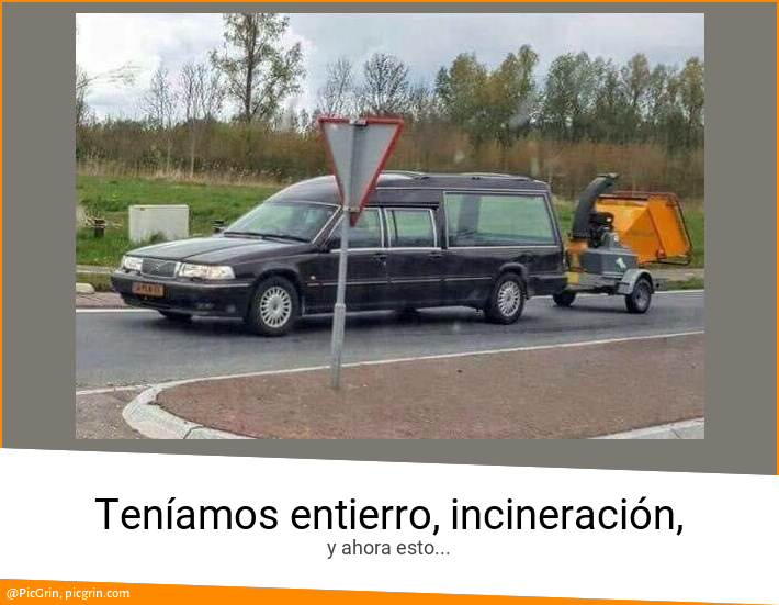 Teníamos entierro, incineración,