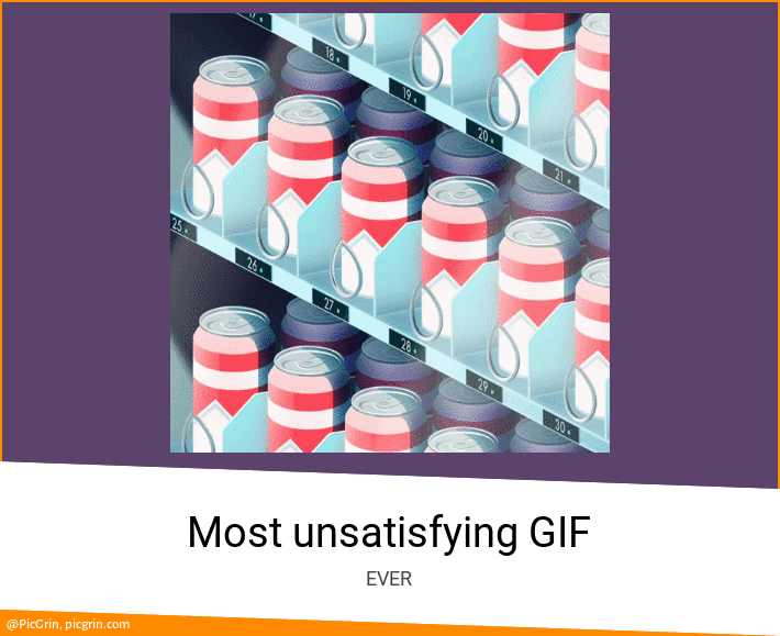 Most unsatisfying GIF