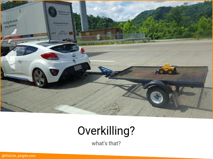Overkilling?