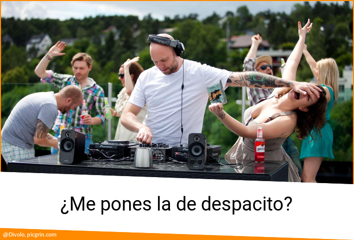 ¿Me pones la de despacito?