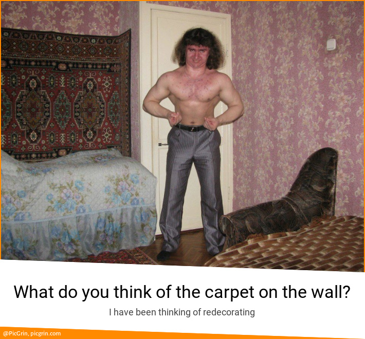 What do you think of the carpet on the wall?