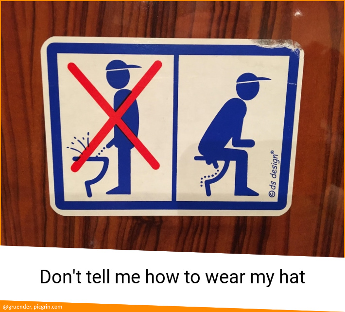 Don't tell me how to wear my hat
