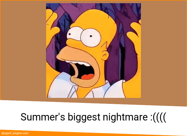 Summer's biggest nightmare :((((