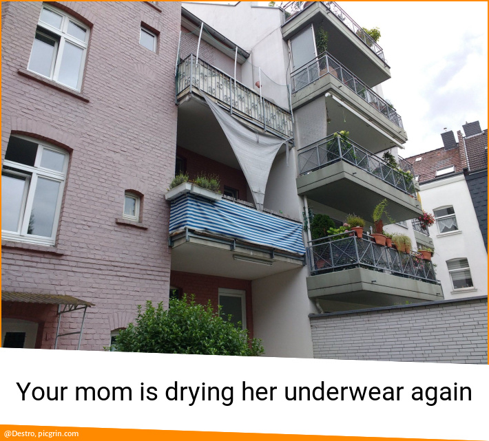 Your mom is drying her underwear again