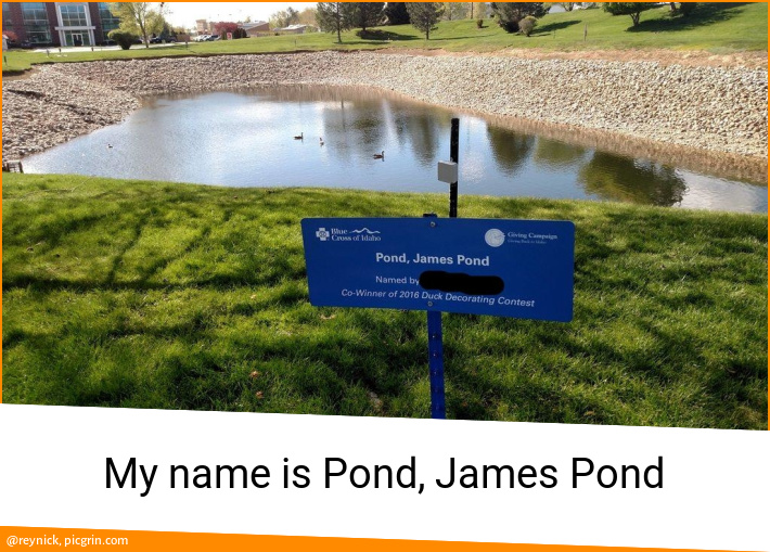 My name is Pond, James Pond