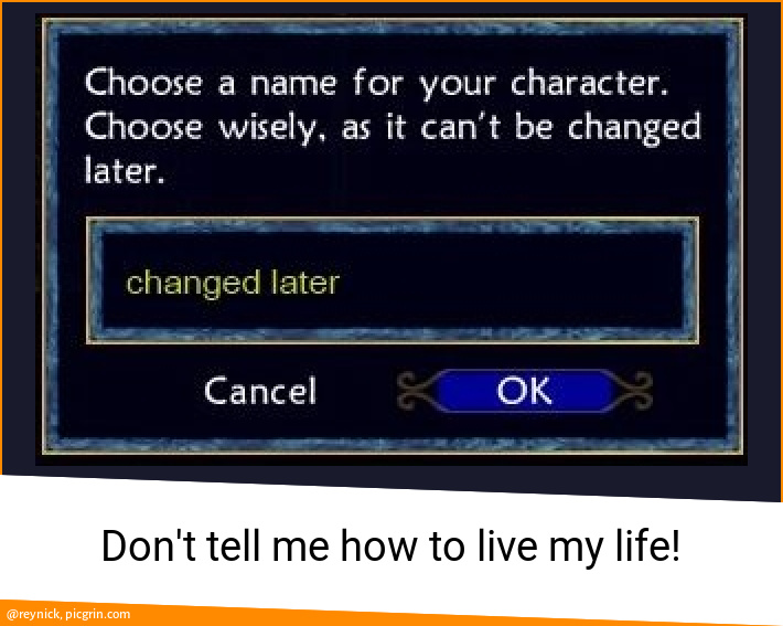 Don't tell me how to live my life!