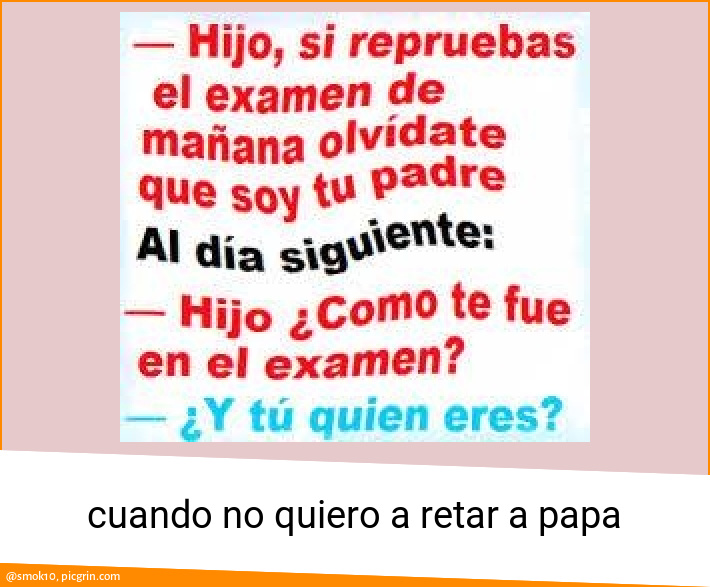 cuando no quiero a retar a papa